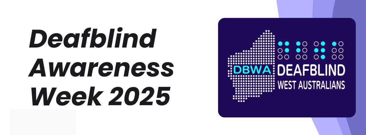 Deafblind Awareness Week 2025 with Deafblind West Australians